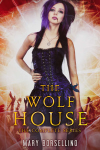 Borsellino, Mary — [The Wolf House 01] • The Wolf House · The Complete Series