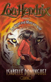 Isabelle Dominguez [Dominguez, Isabelle] — Le tigre est libre ce soir