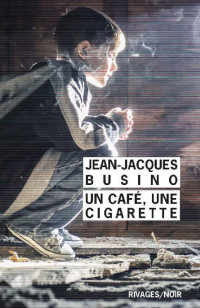 Jean-Jacques Busino [Busino, Jean-Jacques] — Un café, une cigarette