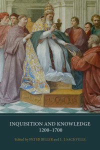 Peter Biller;L J Sackville; — Inquisition and Knowledge, 1200-1700