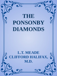 L.T. MEADE & CLIFFORD HALIFAX, M.D. — THE PONSONBY DIAMONDS