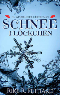 Rike R. Pethard [Pethard, Rike R.] — Schneeflöckchen: Eine winterlicher Liebesroman (German Edition)