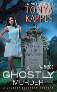 Tonya Kappes  — A Ghostly Murder (Ghostly Southern Mystery 4)