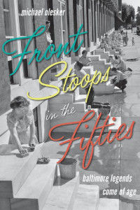 Michael Olesker — Front Stoops in the Fifties: Baltimore Legends Come of Age