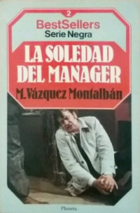 Manuel Vázquez Montalbán [Vázquez Montalbán, Manuel] — La soledad del mánager