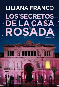 Liliana Franco — Los secretos de la Casa Rosada