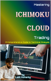 Mohanty, Lalit — Mastering Ichimoku Cloud Trading: A Comprehensive Guide to Technical Analysis