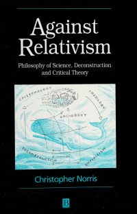 Norris, Christopher — Against relativism : philosophy of science, deconstruction, and critical theory