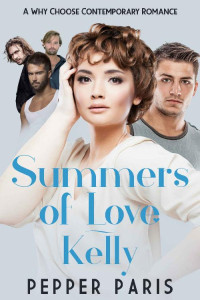 Pepper Paris — Kelly: Summers of Love: A Why Choose Contemporary Romance (Seasons of Love Book 2)