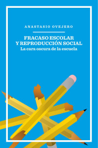 Anastasio Ovejero — Fracaso escolar y reproducción social: La cara oscura de la escuela