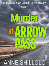 Anne Shillolo — Murder At Arrow Pass (Inspector Hilary Casgrain Murder Mystery 2)