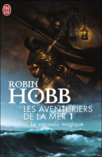Hobb, Robin [Hobb, Robin] — Aventuriers de la mer - 01 - Le Vaisseau magique