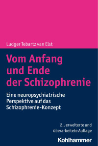 Ludger Tebartz van Elst — Vom Anfang und Ende der Schizophrenie