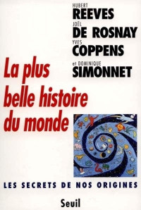 Hubert Reeves, Yves Coppens, Joël de Rosnay, Dominique Simonnet — La plus belle histoire du monde