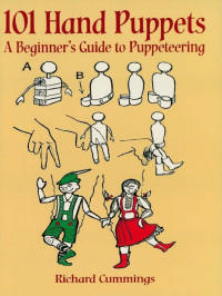 Richard Cummings — 101 Hand Puppets: A Beginner's Guide to Puppeteering