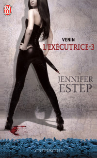 Jennifer Estep [Estep, Jennifer] — L'Exécutrice (Tome 3) - Venin