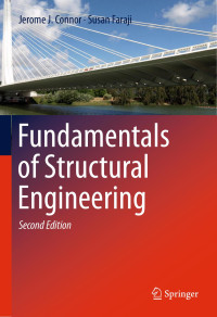 Jerome J. Connor & Susan Faraji — Fundamentals of Structural Engineering