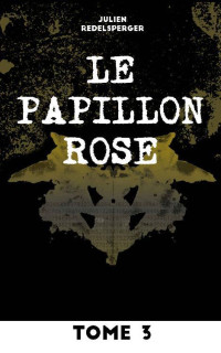 Julien Redelsperger [Redelsperger, Julien] — Le papillon rose - Tome 3