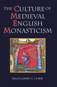 Clark, James G. — Culture of Medieval English Monasticism