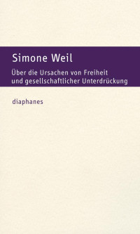 Simone Weil; — ber die Ursachen von Freiheit und gesellschaftlicher Unterdrckung