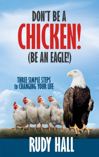 Rudy Hall — Don't be a Chicken! (Be an Eagle!)