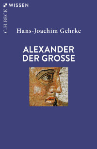 Hans-Joachim Gehrke — Alexander Der Grosse