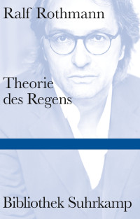 Ralf Rothmann — Theorie des Regens