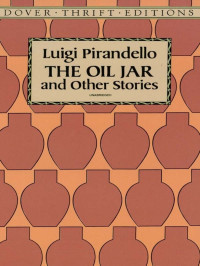 Pirandello, Luigi; Appelbaum, Stanley ; — The Oil Jar and Other Stories