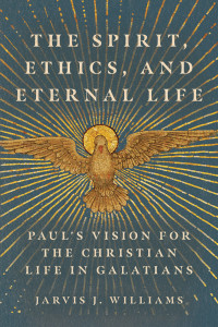 Jarvis J. Williams; — The Spirit, Ethics, and Eternal Life