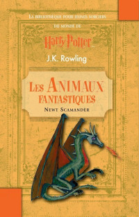 J. K. Rowling [Rowling, J. K.] — Les animaux fantastiques