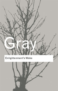 Gray, John — Enlightenment's Wake