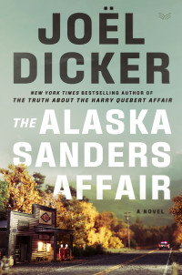 Joël Dicker — The Alaska Sanders Affair - Marcus Goldman #03