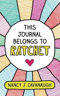 Nancy J. Cavanaugh — This Journal Belongs to Ratchet