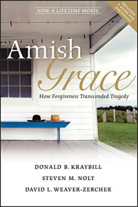 Donald B. Kraybill — Amish Grace: How Forgiveness Transcended Tragedy