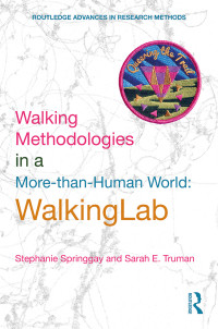 Stephanie Springgay, Sarah E. Truman & Sarah E. Truman — Walking Methodologies in a More-than-human World