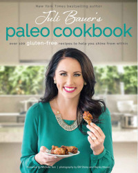 Bauer, Juli — Juli Bauer's Paleo Cookbook · Over 100 Gluten-Free Recipes to Help You Shine from Within