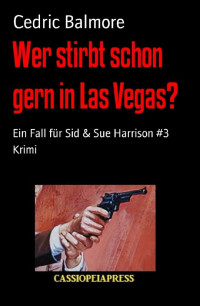 Cedric Balmore [Balmore, Cedric] — Wer stirbt schon gern in Las Vegas?: Ein Fall für Sid & Sue Harrison #3 (German Edition)