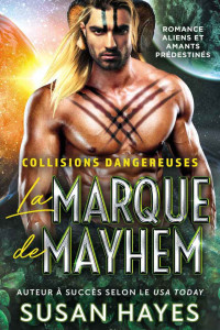 Susan Hayes — La Marque de Mayhem: Romance aliens et amants prédestinés 
