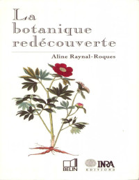 Raynal-Roques, Aline — La Botanique redécouverte