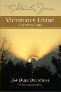 E. Stanley Jones [Jones, E. Stanley] — Victorious Living: 364 Daily Devotions