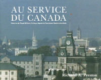 Richard Preston — Au service du Canada: Histoire du Royal Military College depuis la Deuxième Guerre mondiale