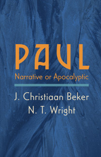 J. Christiaan Beker;N. T. Wright; & N. T. Wright — Paul: Narrative or Apocalyptic