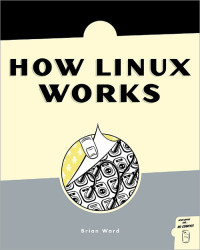 Ward, Brian. — How Linux Works