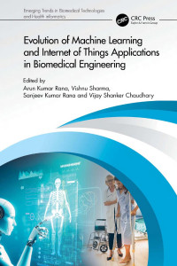 Arun Kumar Rana, Vishnu Sharma, Sanjeev Kumar Rana, Vijay Shanker Chaudhary (Editors) — Evolution of Machine Learning and Internet of Things Applications in Biomedical Engineering