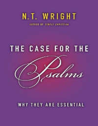 N. T. Wright — The Case for the Psalms: Why They Are Essential