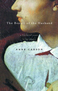 Anne Carson — The Beauty of the Husband