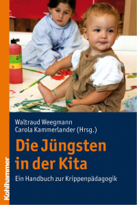 Waltraud Weegmann & Carola Kammerlander — Die Jüngsten in der Kita: Ein Handbuch zur Krippenpädagogik