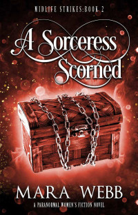 Webb, Mara — A Sorceress Scorned: A Paranormal Women’s Fiction Novel