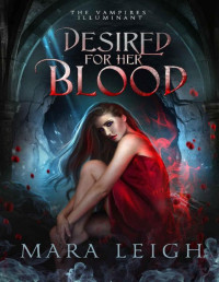 Mara Leigh — Desired for Her Blood: The Vampires' Illuminant Book 3