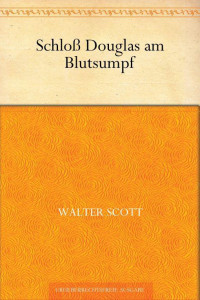 Scott, Walter — Schloß Douglas am Blutsumpf